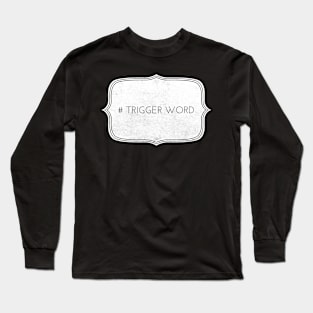 # Triggere word Long Sleeve T-Shirt